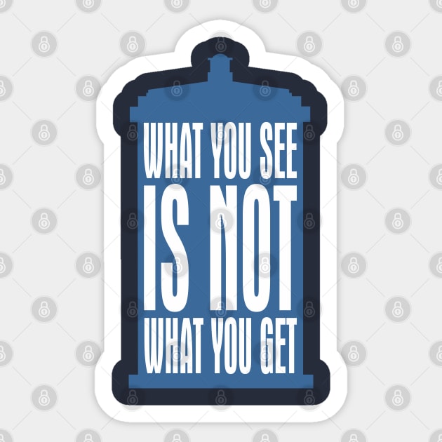 Tardis Slogan - What You See Is NOT What You Get 2 Sticker by EDDArt